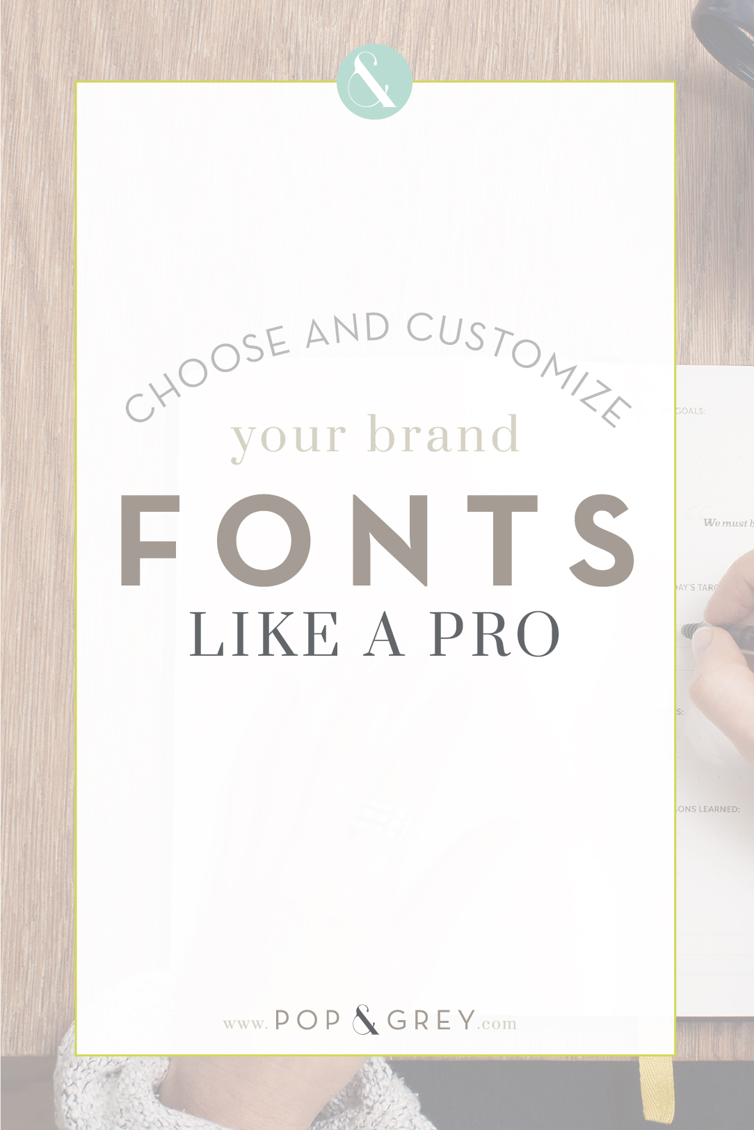 how to choose and customize your brand fonts like a pro by Pop & Grey