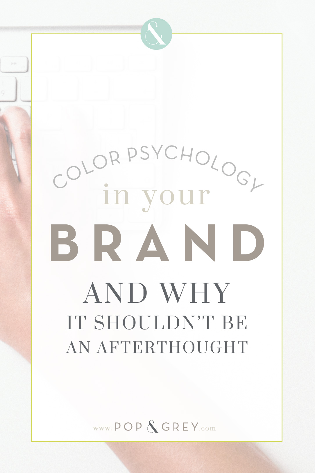 color psychology in your brand and why it shouldn't be an afterthought by Pop & Grey