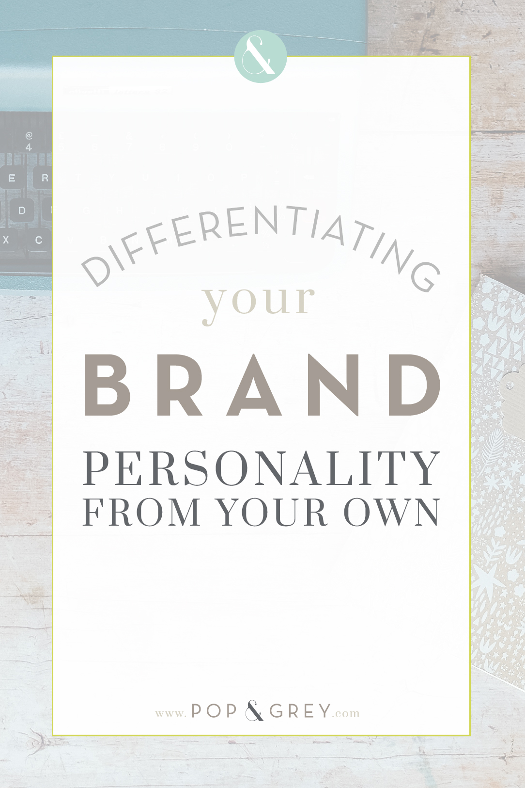 Differentiating your brand personality from your own by Pop and Grey - personal brand personality