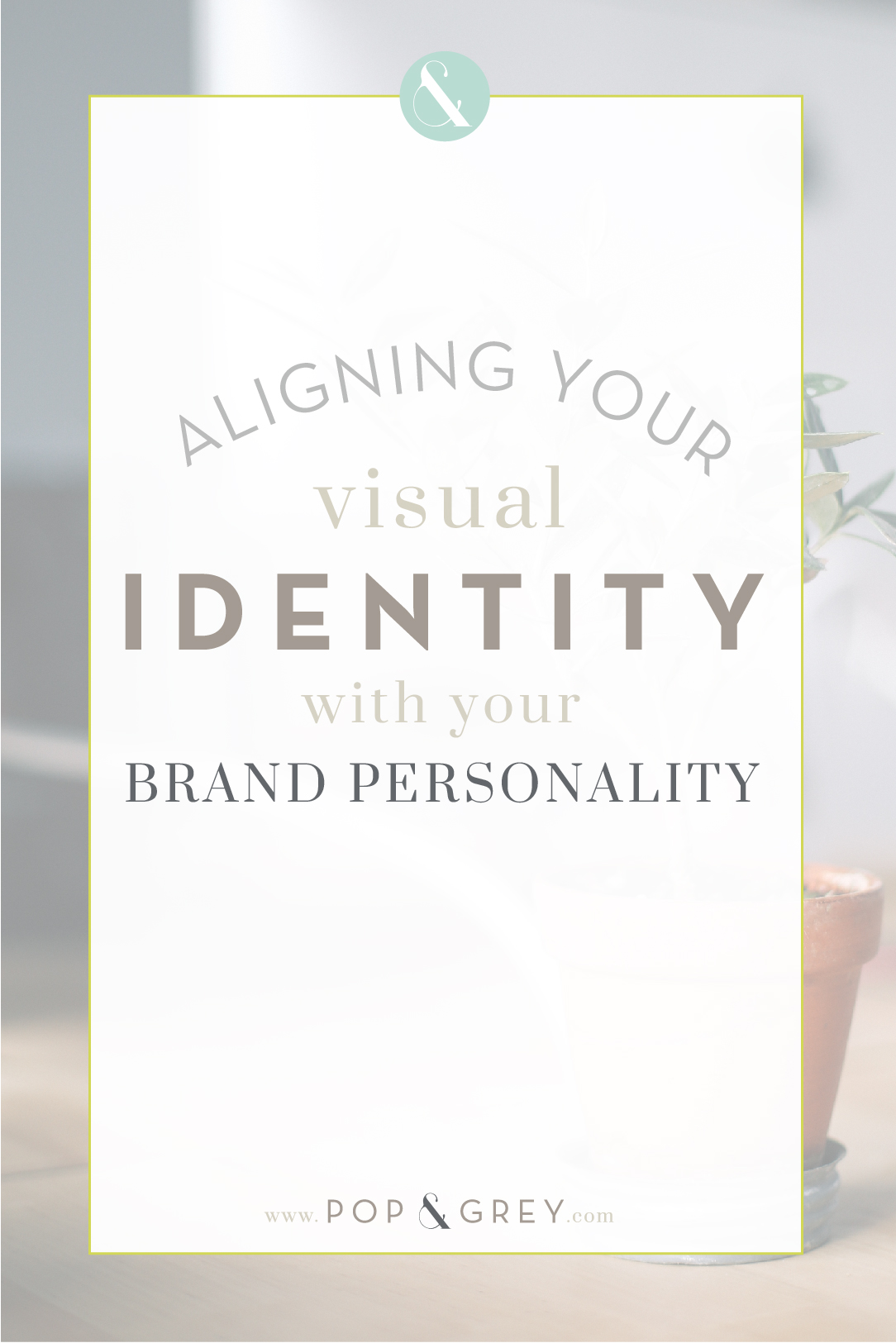 Aligning your visual identity with your brand personality by Pop and Grey - visual brand personality