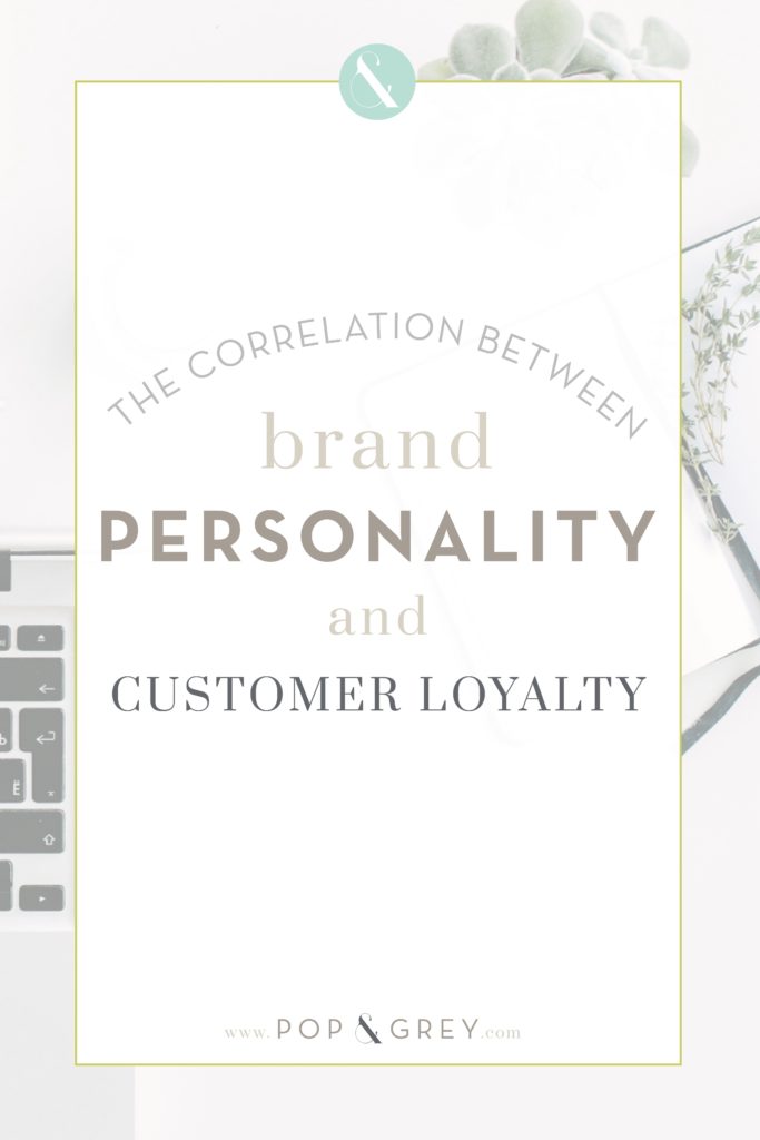The Correlation Between Brand Personality and Customer Loyalty by Pop & Grey
